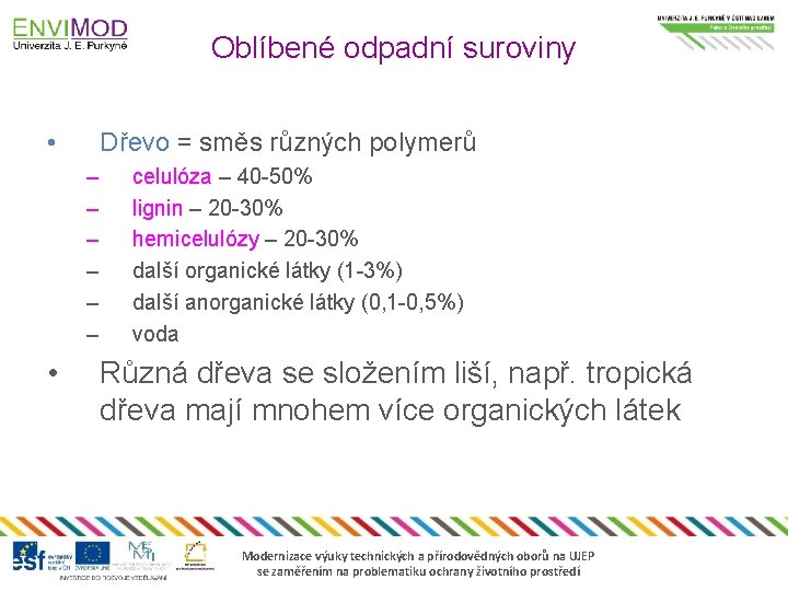 Oblíbené odpadní suroviny • Dřevo = směs různých polymerů – – – • celulóza