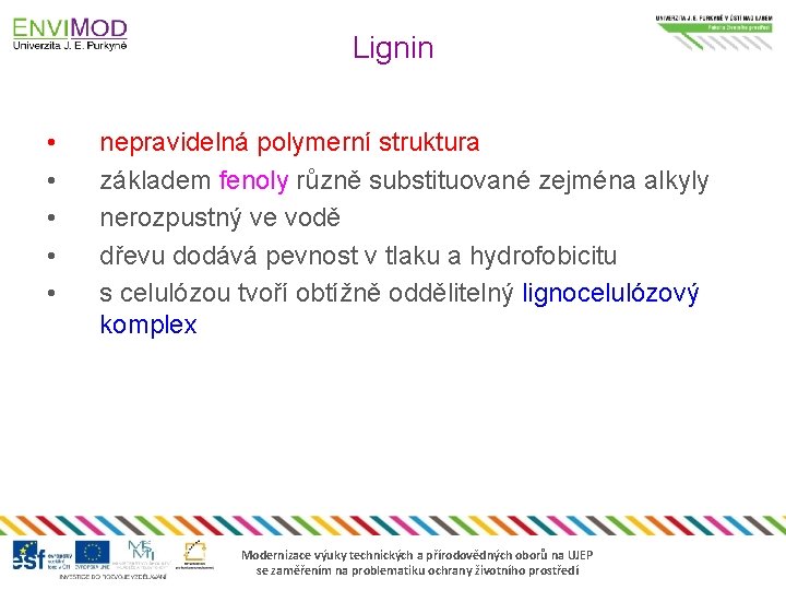 Lignin • • • nepravidelná polymerní struktura základem fenoly různě substituované zejména alkyly nerozpustný