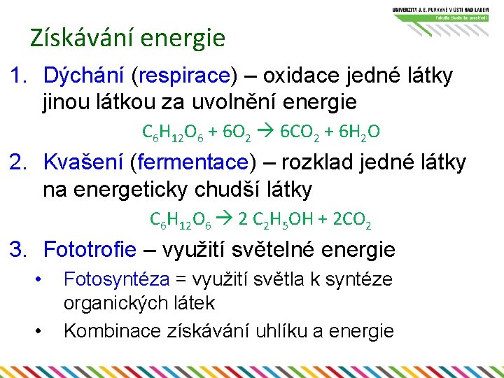 Získávání energie 1. Dýchání (respirace) – oxidace jedné látky jinou látkou za uvolnění energie