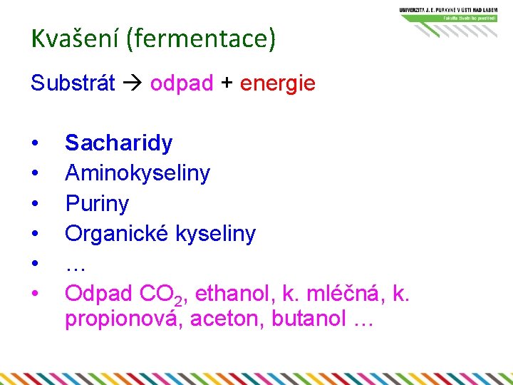 Kvašení (fermentace) Substrát odpad + energie • • • Sacharidy Aminokyseliny Puriny Organické kyseliny