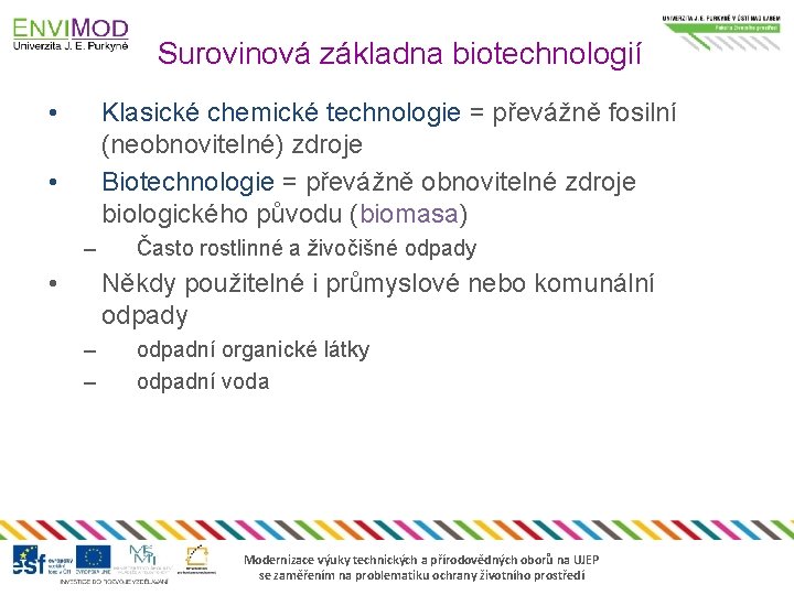 Surovinová základna biotechnologií • Klasické chemické technologie = převážně fosilní (neobnovitelné) zdroje Biotechnologie =