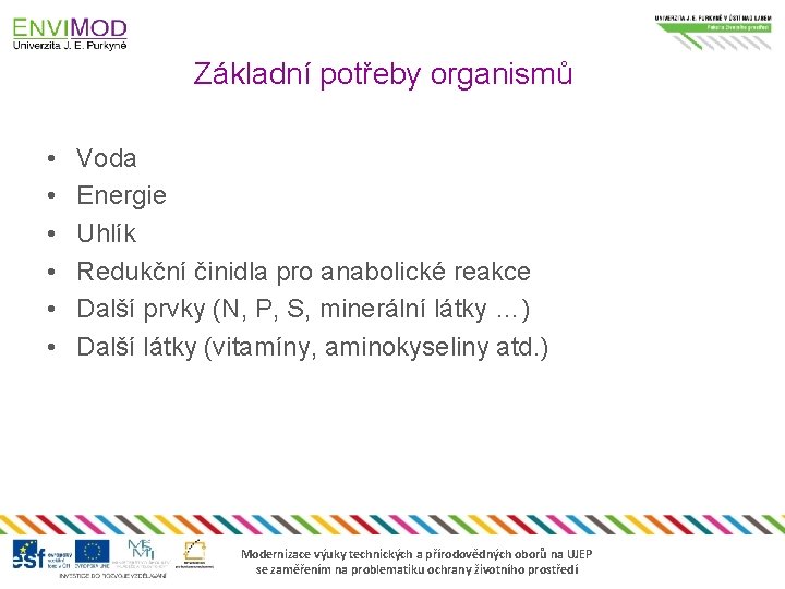 Základní potřeby organismů • • • Voda Energie Uhlík Redukční činidla pro anabolické reakce