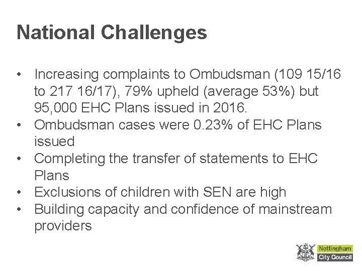 National Challenges • Increasing complaints to Ombudsman (109 15/16 to 217 16/17), 79% upheld