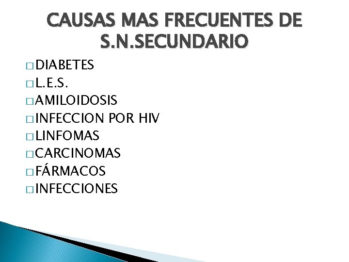 CAUSAS MAS FRECUENTES DE S. N. SECUNDARIO � DIABETES � L. E. S. �