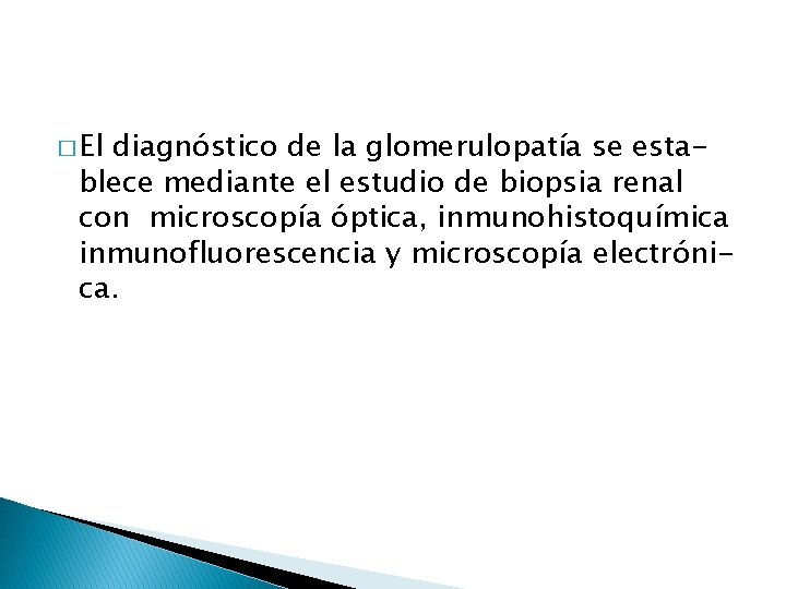 � El diagnóstico de la glomerulopatía se establece mediante el estudio de biopsia renal