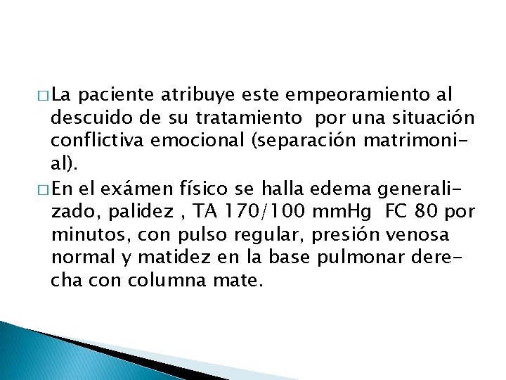 � La paciente atribuye este empeoramiento al descuido de su tratamiento por una situación