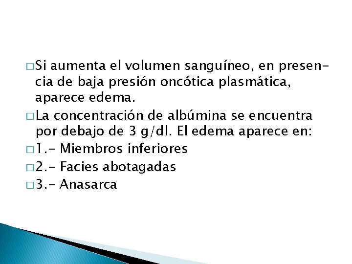 � Si aumenta el volumen sanguíneo, en presencia de baja presión oncótica plasmática, aparece