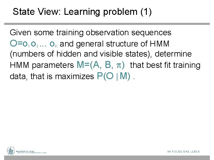 State View: Learning problem (1) Given some training observation sequences O=o 1 o 2.