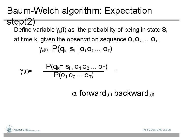 Baum-Welch algorithm: Expectation step(2) Define variable k(i) as the probability of being in state