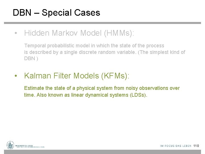 DBN – Special Cases • Hidden Markov Model (HMMs): Temporal probabilistic model in which