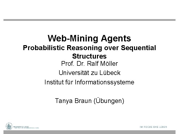 Web-Mining Agents Probabilistic Reasoning over Sequential Structures Prof. Dr. Ralf Möller Universität zu Lübeck