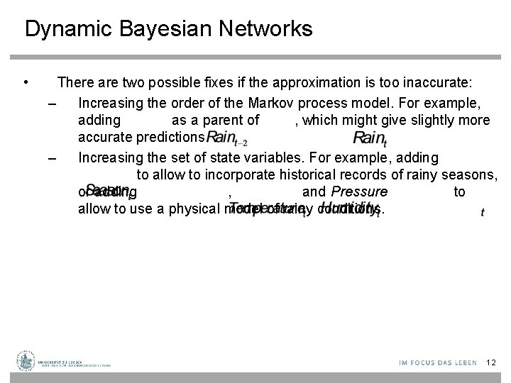 Dynamic Bayesian Networks • There are two possible fixes if the approximation is too