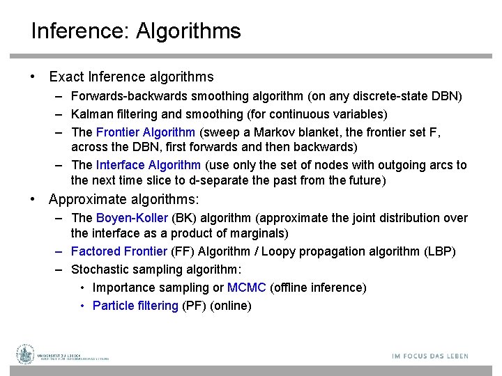 Inference: Algorithms • Exact Inference algorithms – Forwards-backwards smoothing algorithm (on any discrete-state DBN)