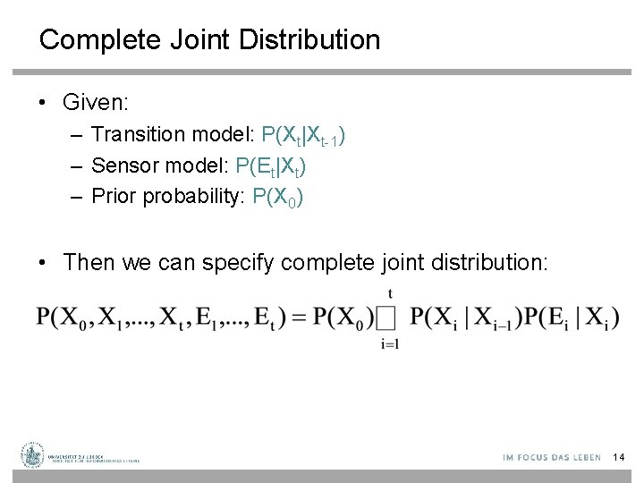 Complete Joint Distribution • Given: – Transition model: P(Xt|Xt-1) – Sensor model: P(Et|Xt) –