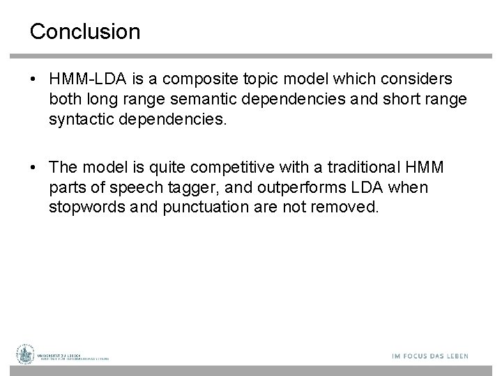 Conclusion • HMM-LDA is a composite topic model which considers both long range semantic