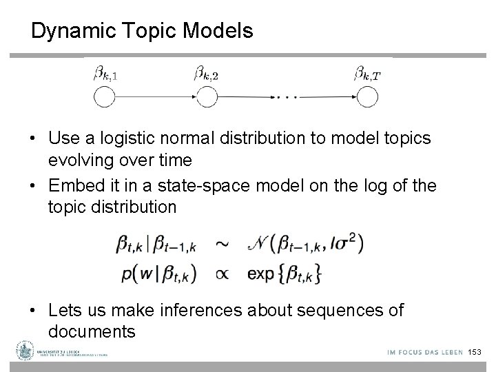 Dynamic Topic Models • Use a logistic normal distribution to model topics evolving over