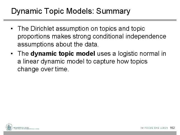 Dynamic Topic Models: Summary • The Dirichlet assumption on topics and topic proportions makes