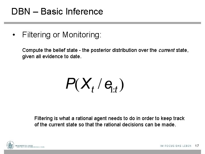 DBN – Basic Inference • Filtering or Monitoring: Compute the belief state - the