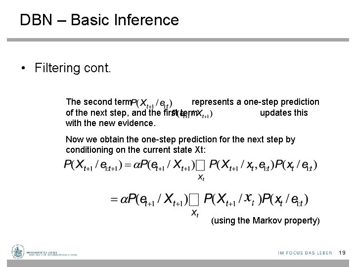 DBN – Basic Inference • Filtering cont. The second term represents a one-step prediction