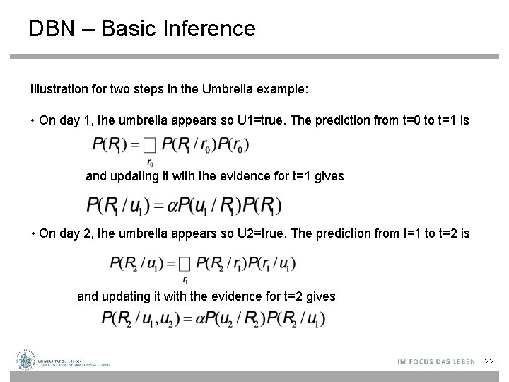 DBN – Basic Inference Illustration for two steps in the Umbrella example: • On