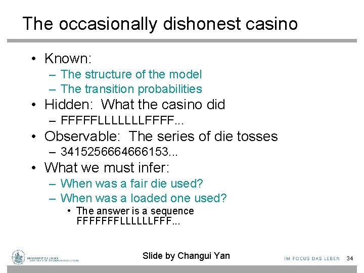 The occasionally dishonest casino • Known: – The structure of the model – The