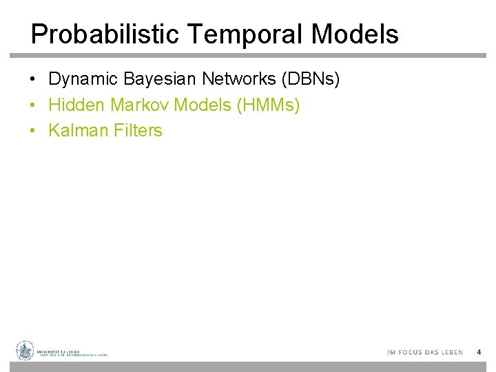 Probabilistic Temporal Models • Dynamic Bayesian Networks (DBNs) • Hidden Markov Models (HMMs) •