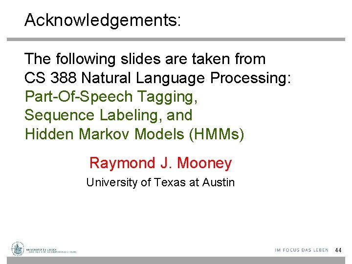 Acknowledgements: The following slides are taken from CS 388 Natural Language Processing: Part-Of-Speech Tagging,