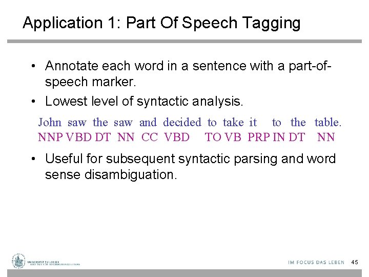 Application 1: Part Of Speech Tagging • Annotate each word in a sentence with