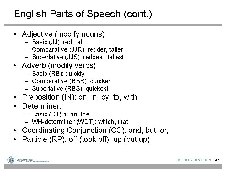 English Parts of Speech (cont. ) • Adjective (modify nouns) – Basic (JJ): red,