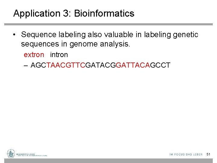 Application 3: Bioinformatics • Sequence labeling also valuable in labeling genetic sequences in genome