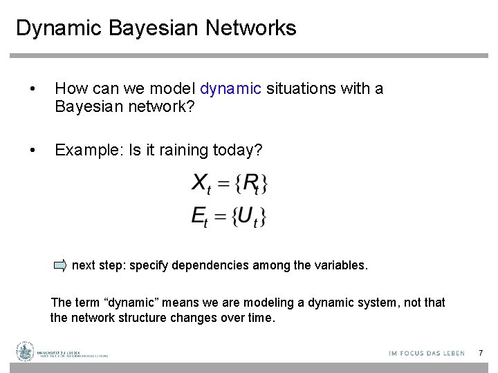 Dynamic Bayesian Networks • How can we model dynamic situations with a Bayesian network?