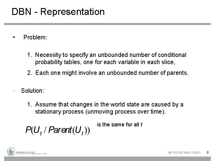 DBN - Representation • Problem: 1. Necessity to specify an unbounded number of conditional