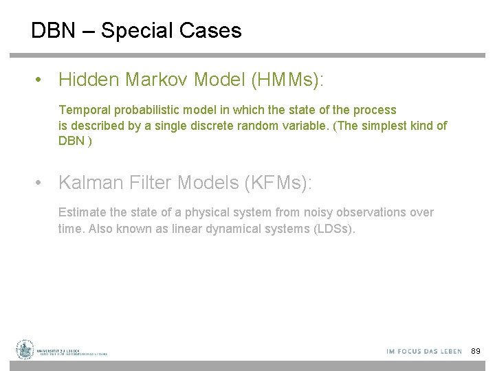 DBN – Special Cases • Hidden Markov Model (HMMs): Temporal probabilistic model in which