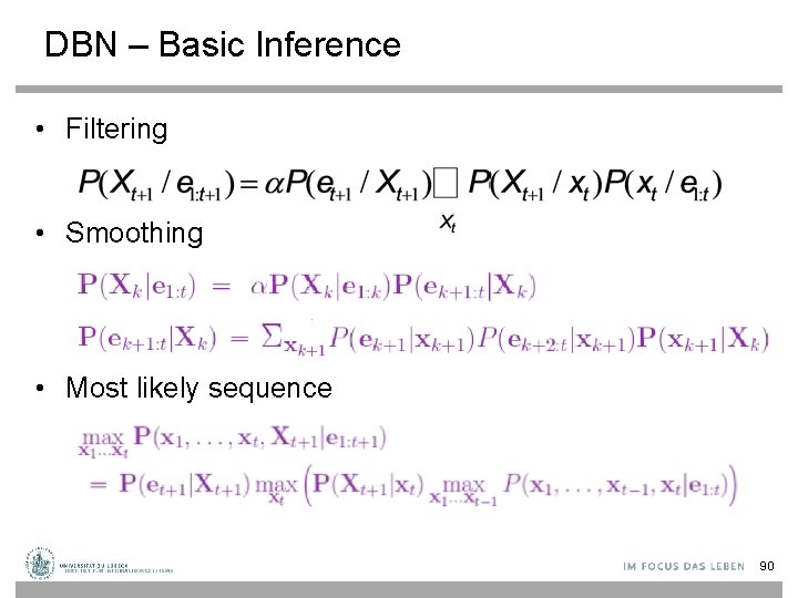 DBN – Basic Inference • Filtering • Smoothing • Most likely sequence 90 