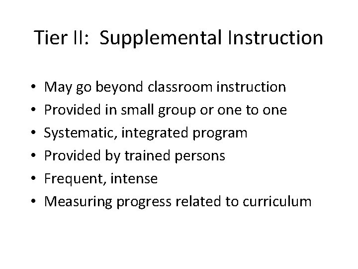 Tier II: Supplemental Instruction • • • May go beyond classroom instruction Provided in