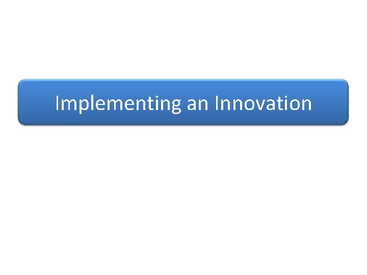 Implementing an Innovation 