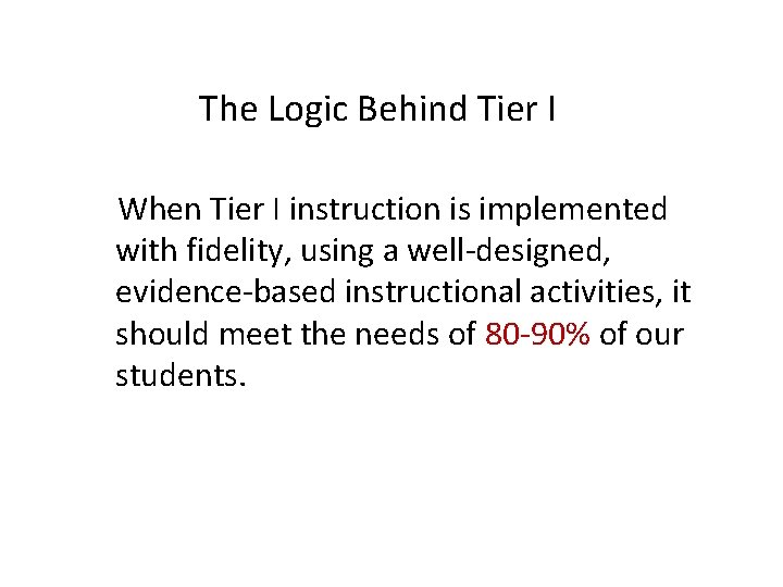 The Logic Behind Tier I When Tier I instruction is implemented with fidelity, using