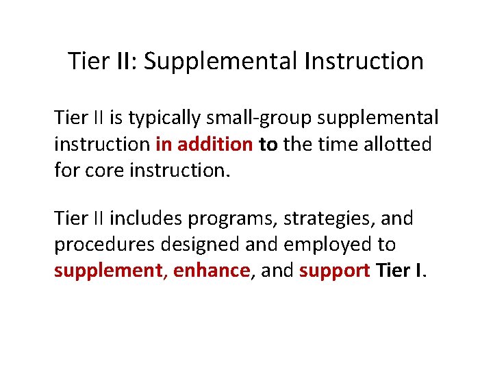 Tier II: Supplemental Instruction Tier II is typically small-group supplemental instruction in addition to