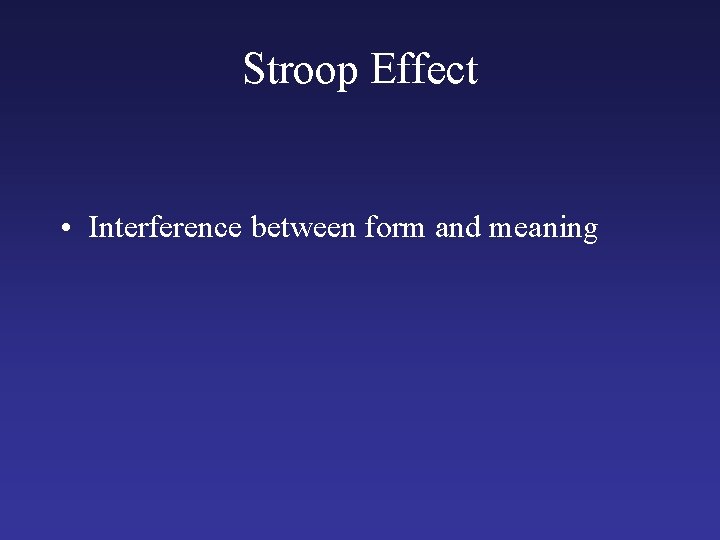 Stroop Effect • Interference between form and meaning 