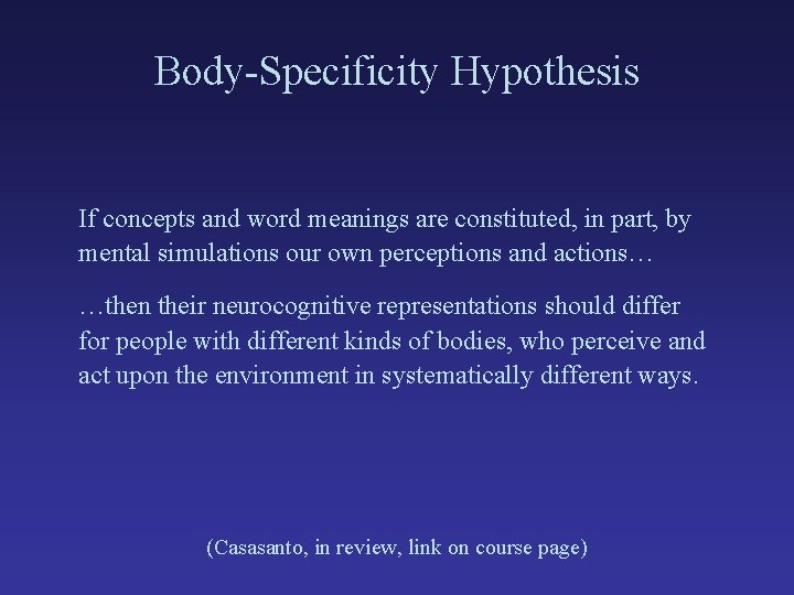 Body-Specificity Hypothesis If concepts and word meanings are constituted, in part, by mental simulations