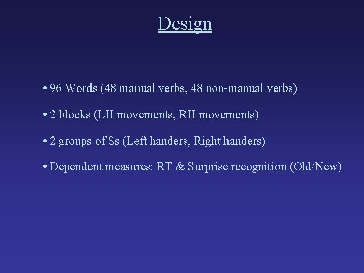 Design • 96 Words (48 manual verbs, 48 non-manual verbs) • 2 blocks (LH