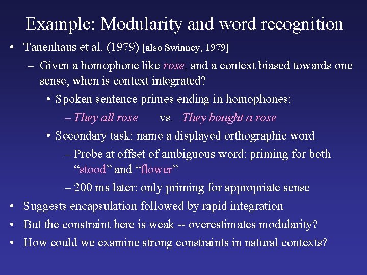 Example: Modularity and word recognition • Tanenhaus et al. (1979) [also Swinney, 1979] –