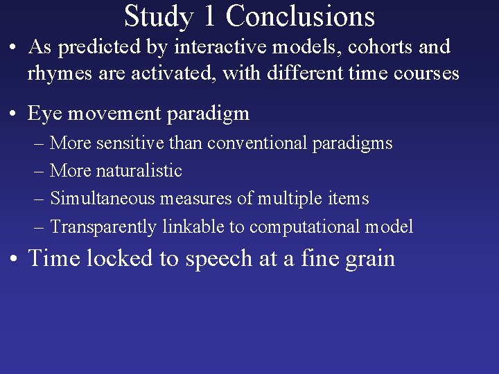 Study 1 Conclusions • As predicted by interactive models, cohorts and rhymes are activated,