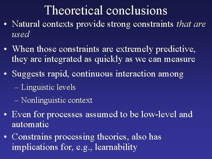 Theoretical conclusions • Natural contexts provide strong constraints that are used • When those