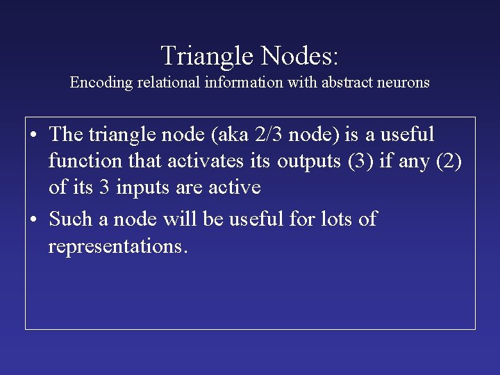 Triangle Nodes: Encoding relational information with abstract neurons • The triangle node (aka 2/3