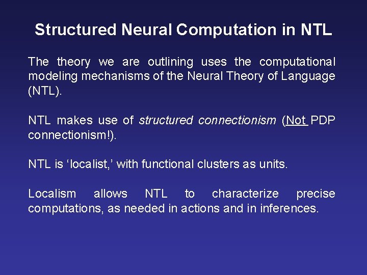 Structured Neural Computation in NTL The theory we are outlining uses the computational modeling