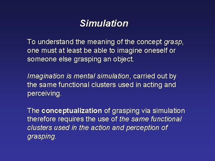 Simulation To understand the meaning of the concept grasp, one must at least be