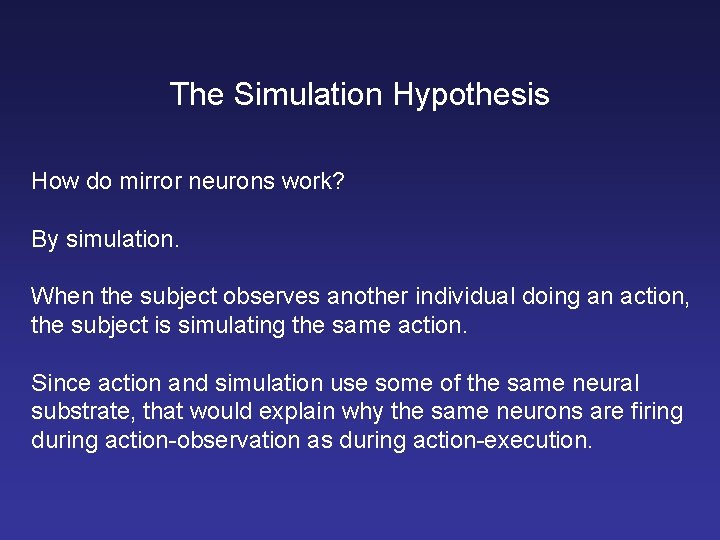 The Simulation Hypothesis How do mirror neurons work? By simulation. When the subject observes