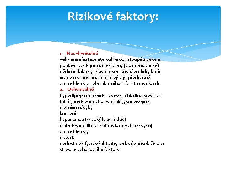 Rizikové faktory: 1. Neovlivnitelné věk - manifestace aterosklerózy stoupá s věkem pohlaví - častěji