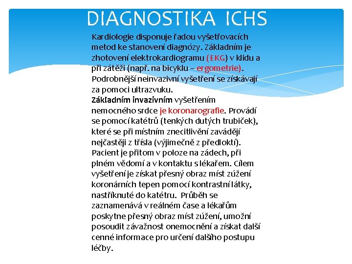 DIAGNOSTIKA ICHS Kardiologie disponuje řadou vyšetřovacích metod ke stanovení diagnózy. Základním je zhotovení elektrokardiogramu